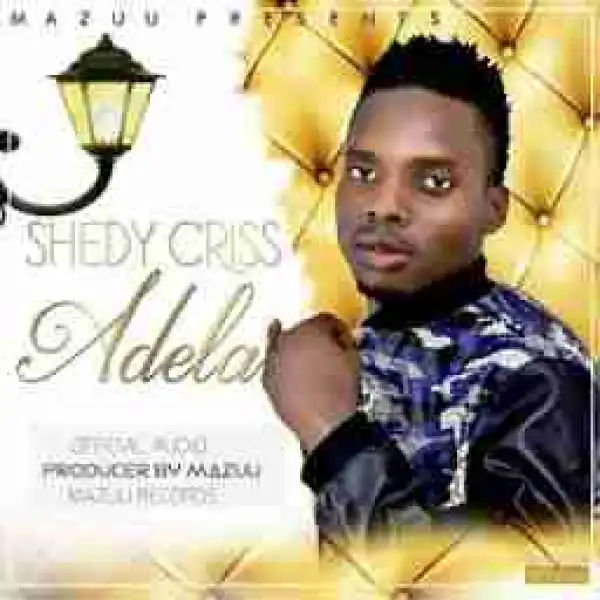 Shedy Criss - Adela Ft Meda
